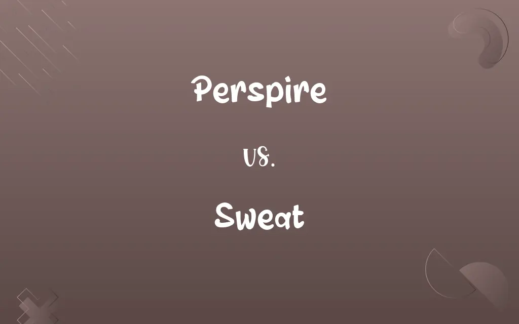 Perspire vs. Sweat