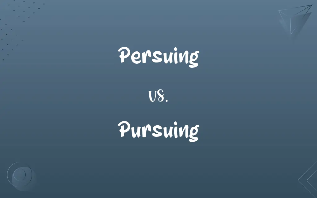 Persuing vs. Pursuing