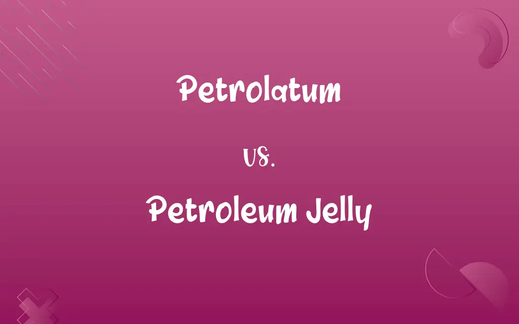 Petrolatum vs. Petroleum Jelly