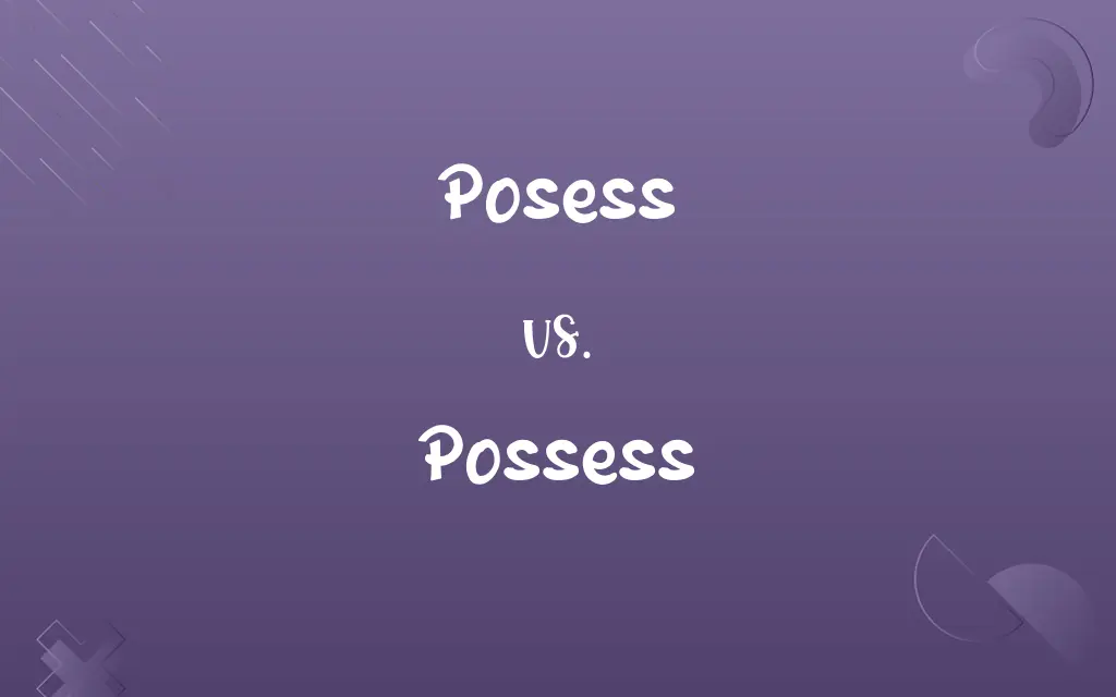 Posess vs. Possess