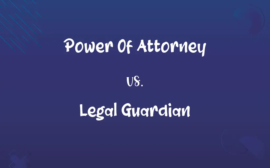 Power Of Attorney vs. Legal Guardian