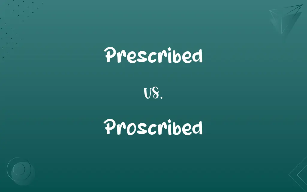 Prescribed vs. Proscribed