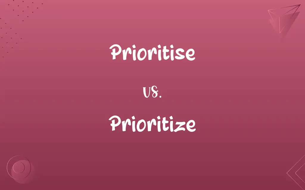 Prioritise vs. Prioritize