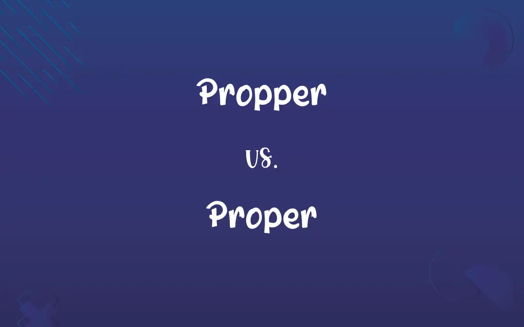 Propper vs. Proper