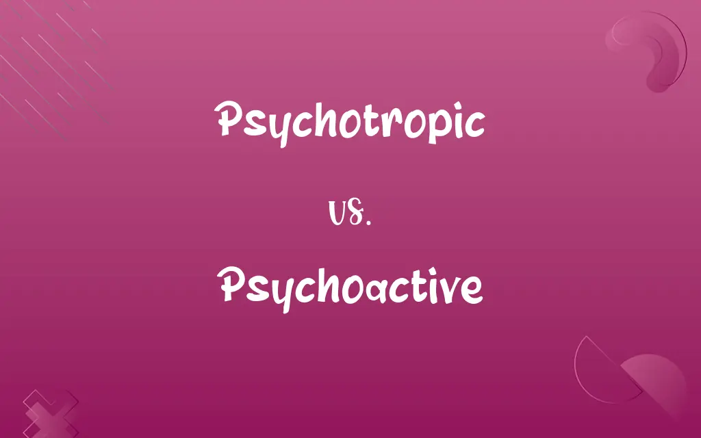 Psychotropic vs. Psychoactive