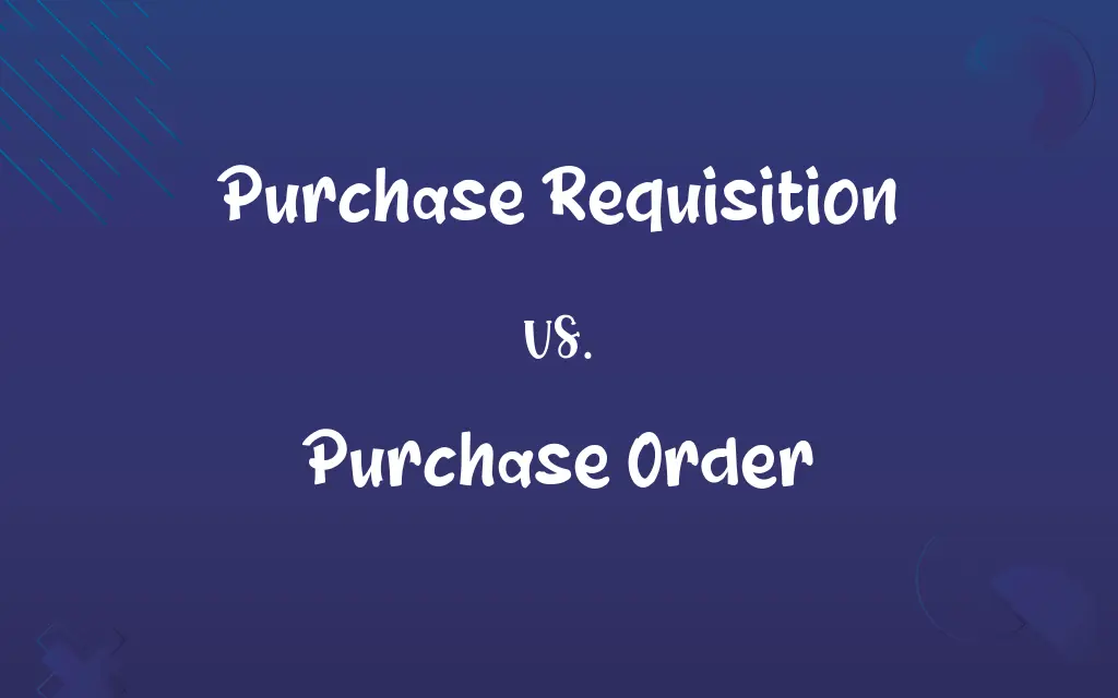 Purchase Requisition vs. Purchase Order