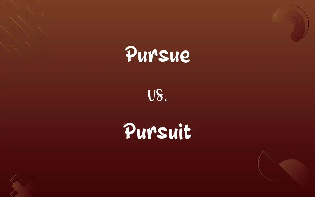 Pursue vs. Pursuit