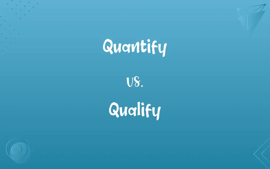 Quantify vs. Qualify