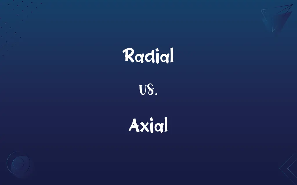 Radial vs. Axial