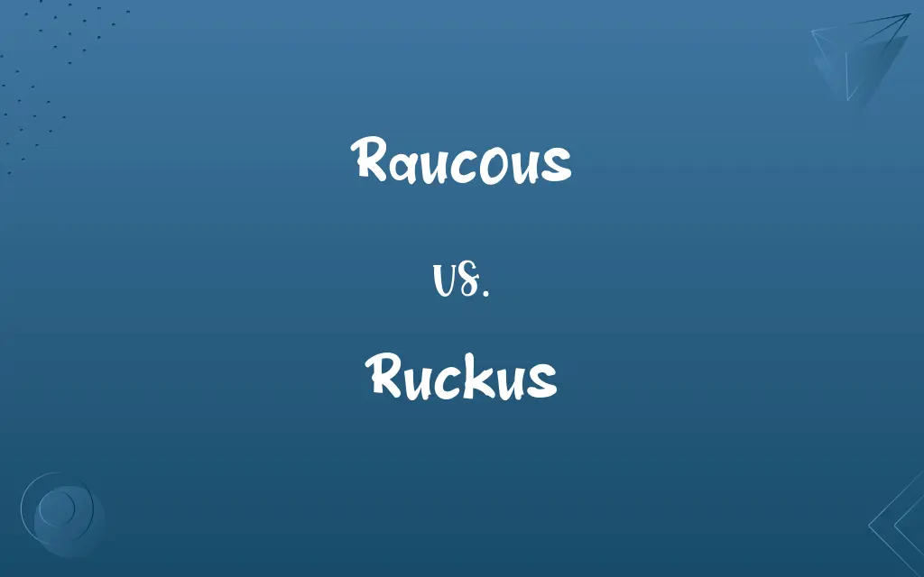 Raucous vs. Ruckus