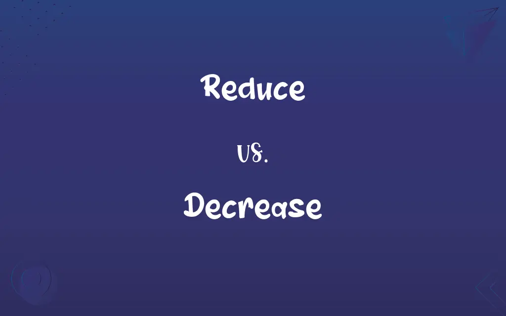 Reduce vs. Decrease