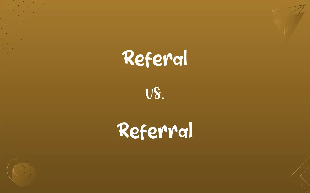 Referal vs. Referral