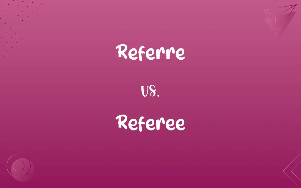 Referre vs. Referee