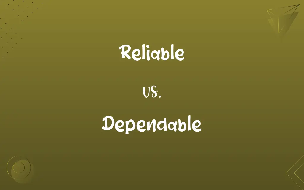 Reliable vs. Dependable