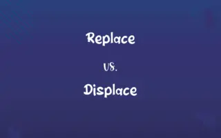 Replace vs. Displace