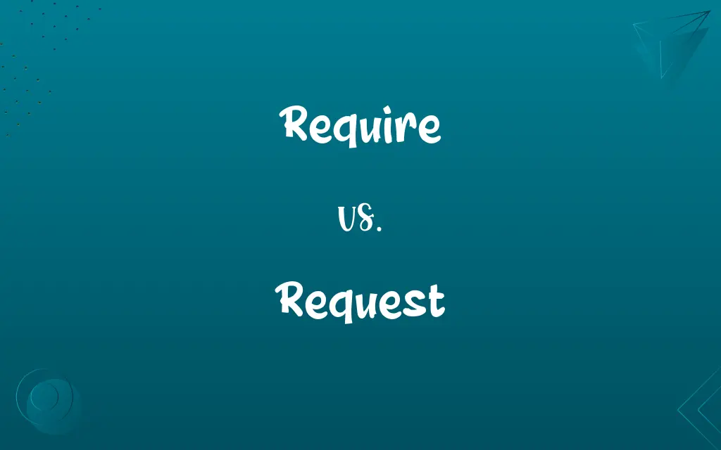 Require vs. Request
