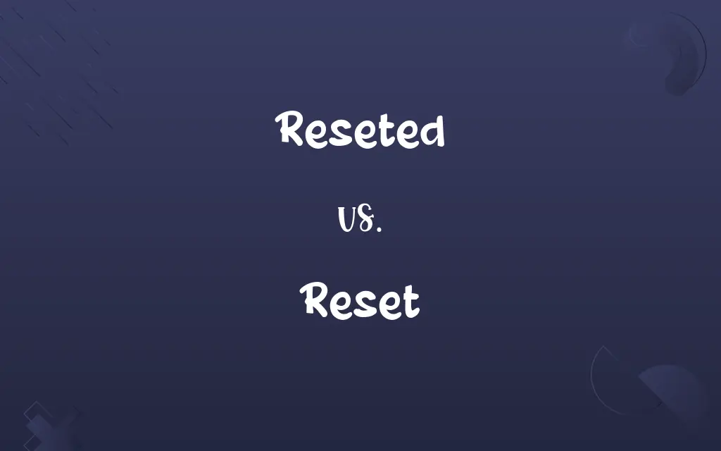 Reseted vs. Reset