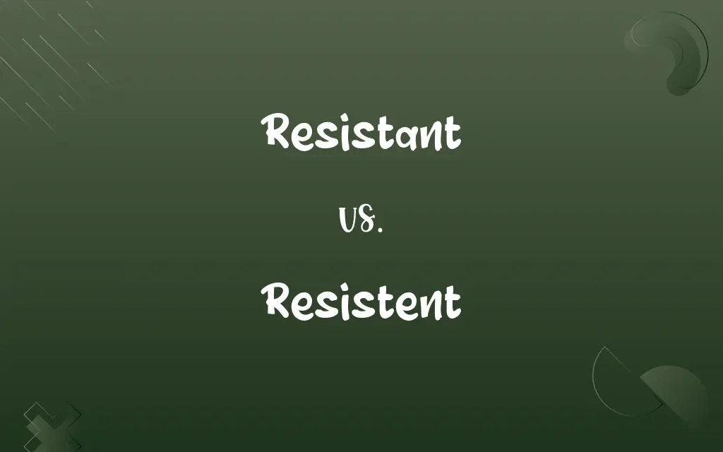 Resistent vs. Resistant