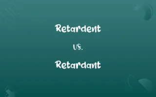 Retardent vs. Retardant