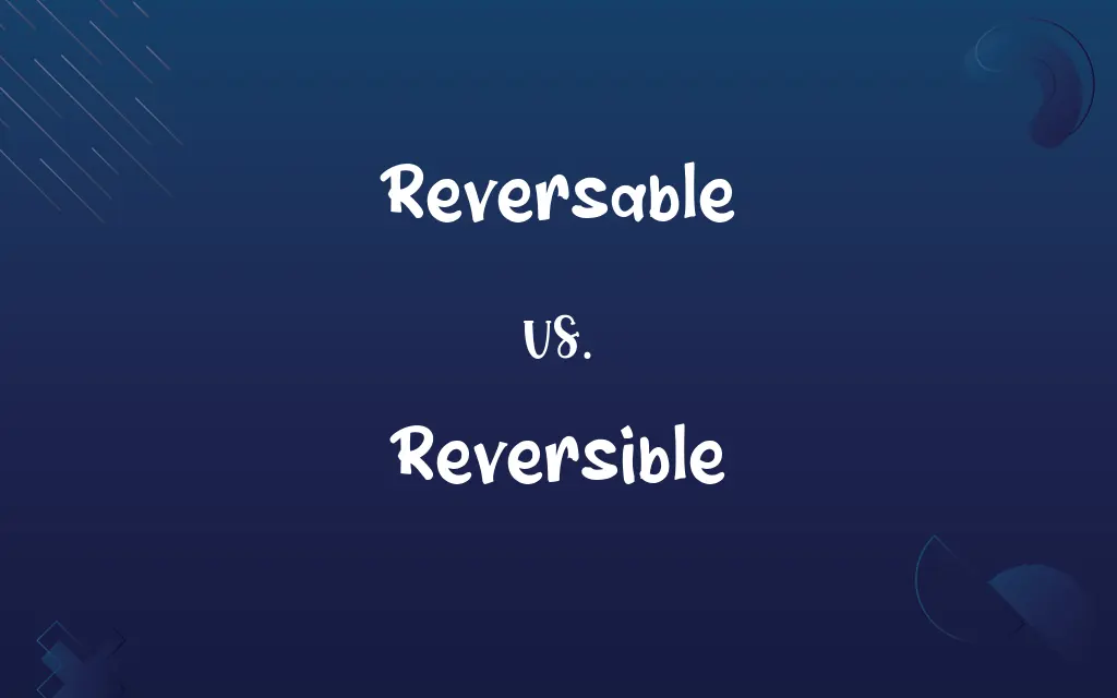 Reversable vs. Reversible