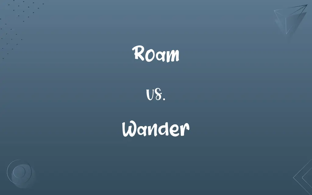 Roam vs. Wander