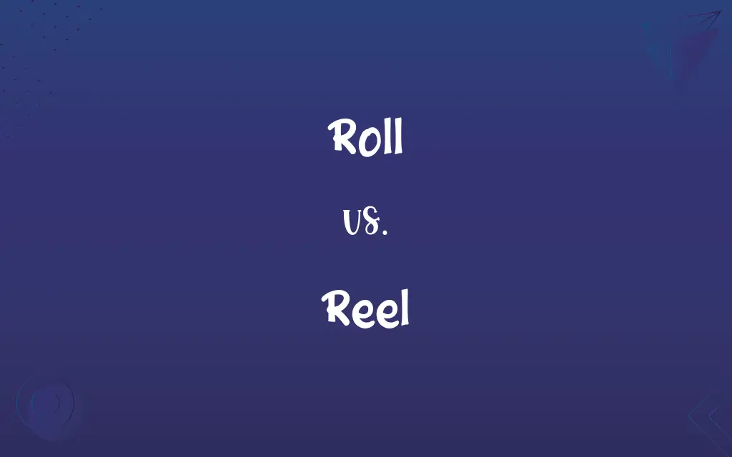 Roll vs. Reel