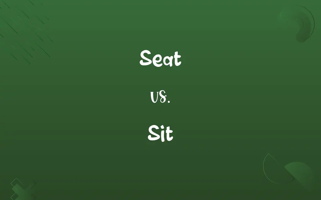 Seat vs. Sit