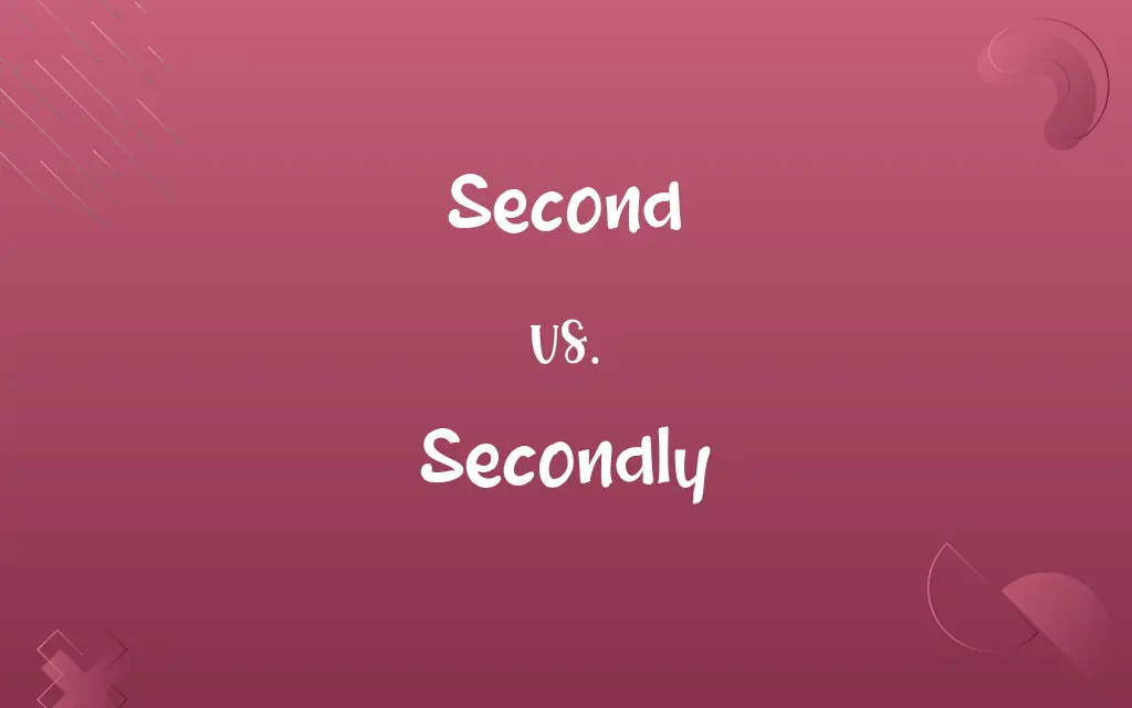 Second vs. Secondly