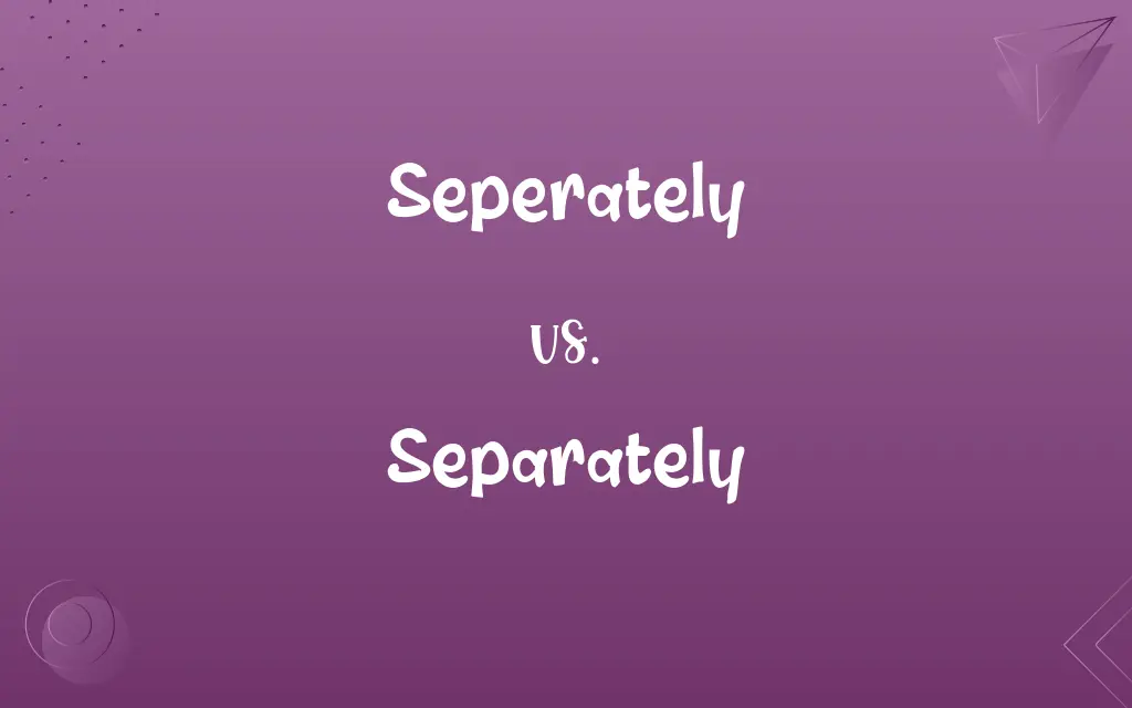 Seperately vs. Separately