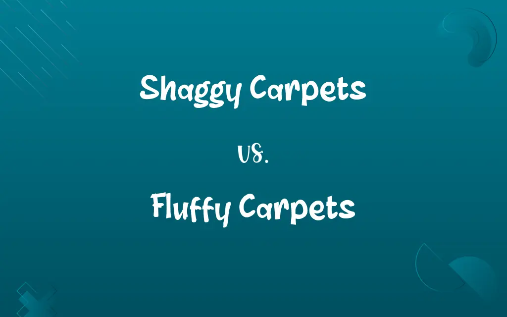 Shaggy Carpets vs. Fluffy Carpets