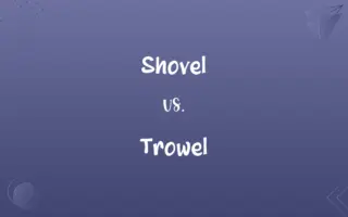 Shovel vs. Trowel