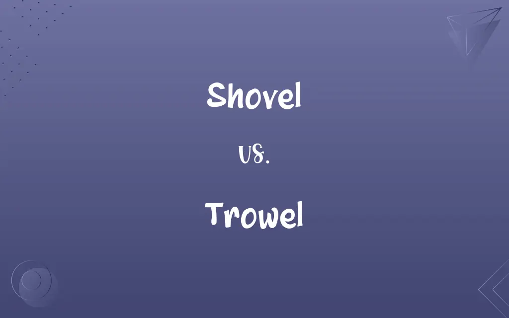 Shovel vs. Trowel