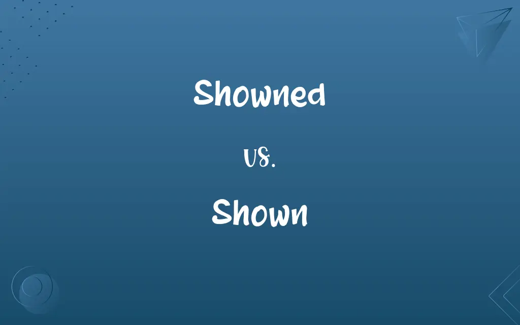 Showned vs. Shown