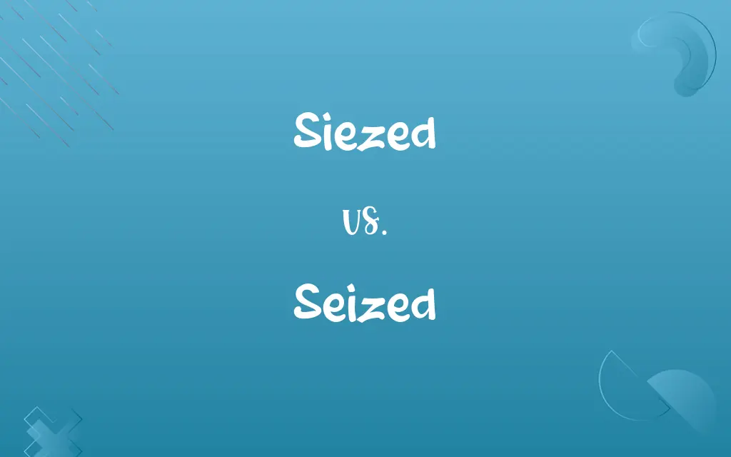 Siezed vs. Seized