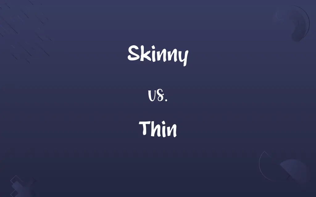 Skinny vs. Thin