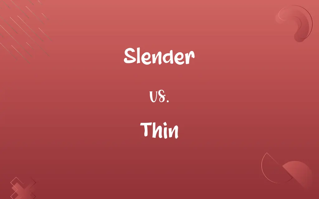 Slender vs. Thin