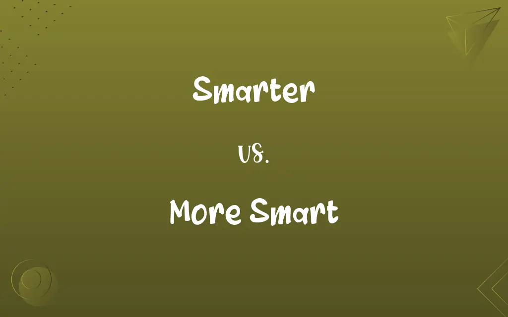 Smarter vs. More Smart