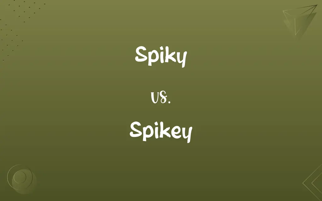 Spikey vs. Spiky