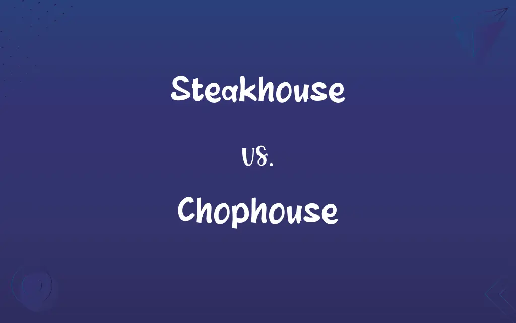 Steakhouse vs. Chophouse