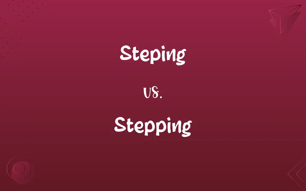 Steping vs. Stepping
