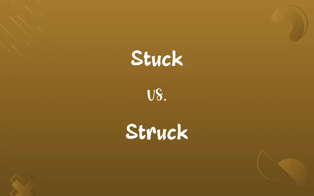 Stuck vs. Struck