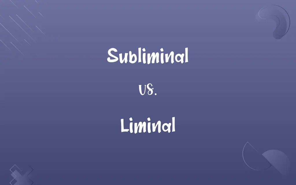 Subliminal vs. Liminal
