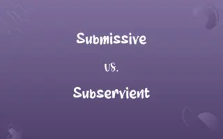 Submissive vs. Subservient