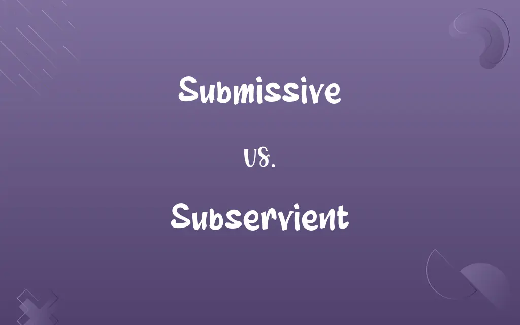 Submissive vs. Subservient