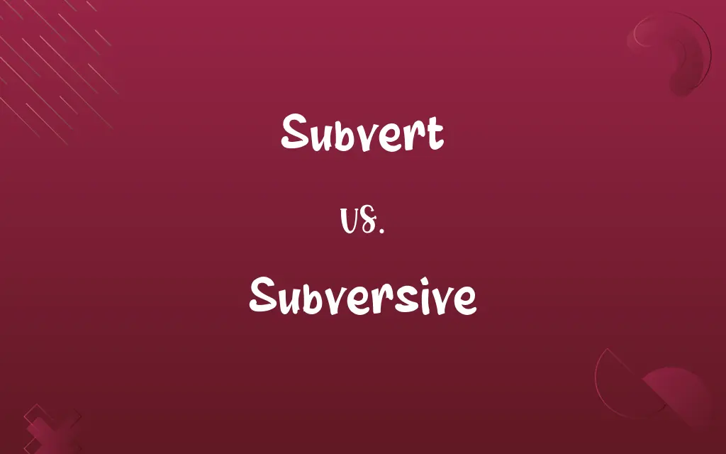 Subvert vs. Subversive