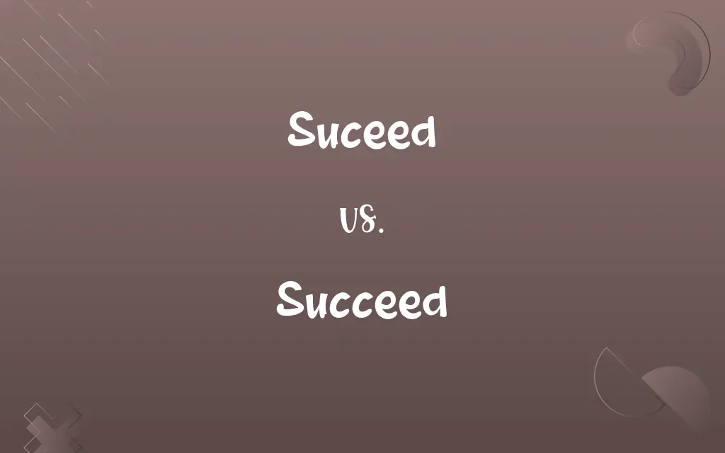 Suceed vs. Succeed