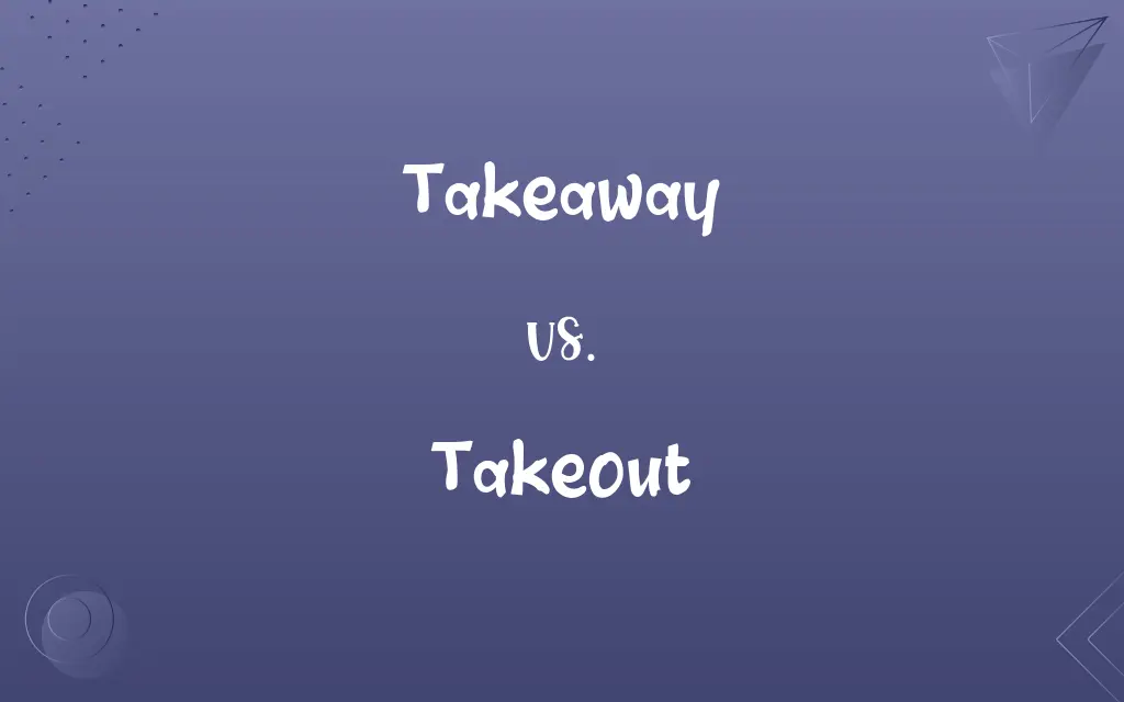 Takeaway vs. Takeout