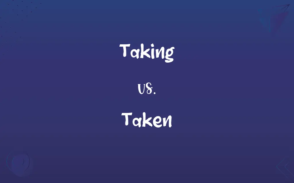 Taking vs. Taken