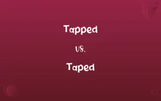 Tapped vs. Taped
