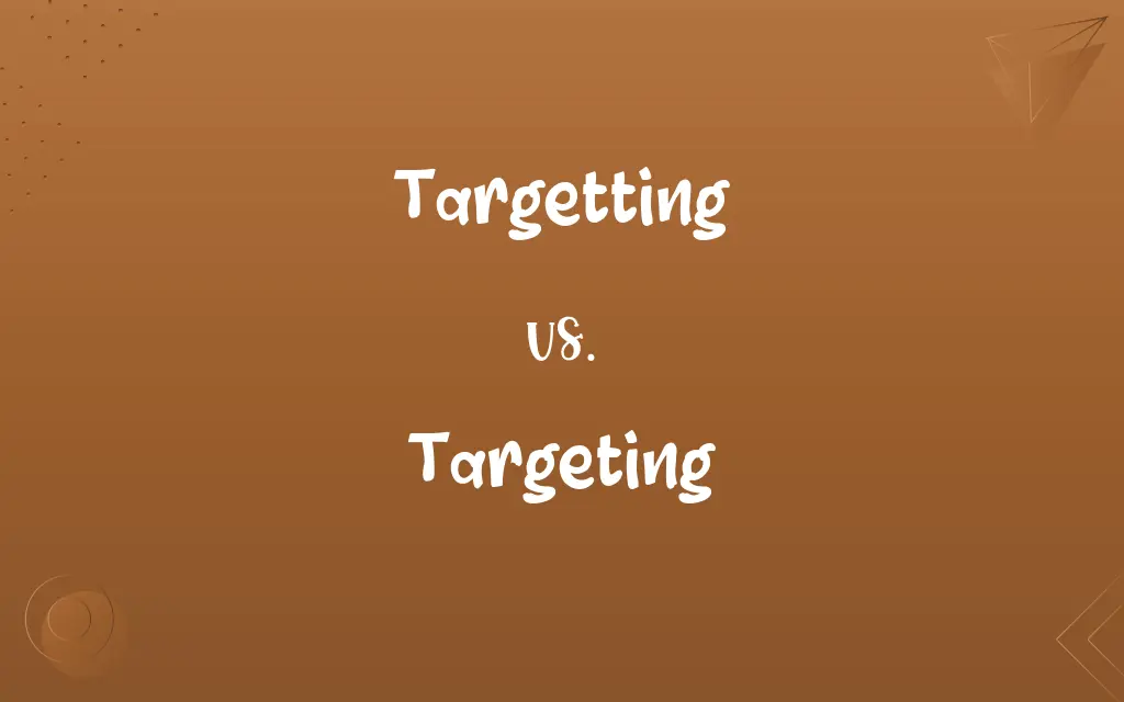 Targetting vs. Targeting